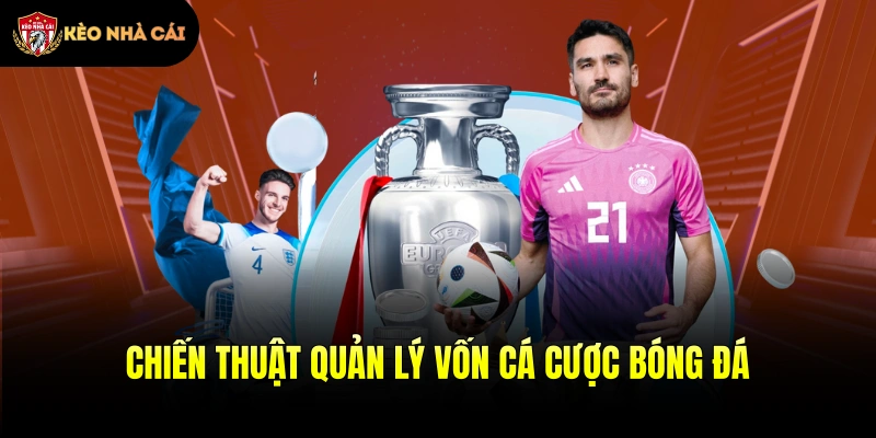 Chiến thuật quản lý vốn cá cược bóng đá thông minh