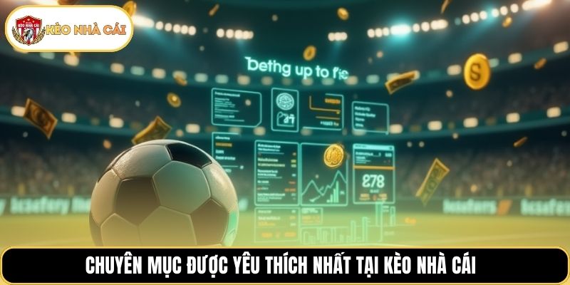 Chuyên mục được yêu thích nhất tại Kèo Nhà Cái 