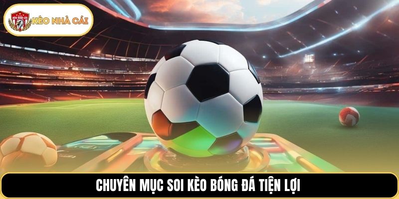 Chuyên mục soi kèo bóng đá tiện lợi