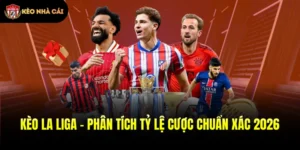 Kèo La Liga - Phân Tích Tỷ Lệ Cược Chuẩn Xác 2026