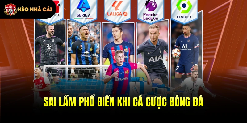 Sai lầm phổ biến khi cá cược bóng đá