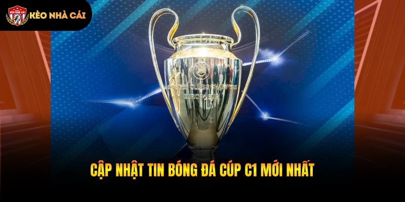 Cập nhật tin bóng đá Cúp C1 mới nhất