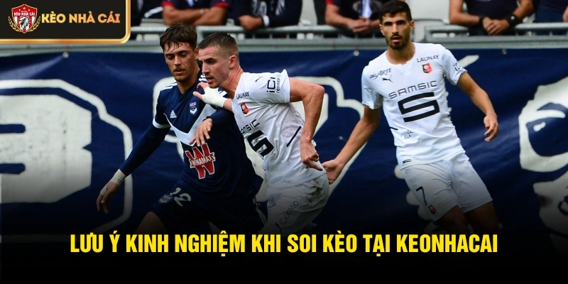 Lưu ý kinh nghiệm khi soi kèo tại Keonhacai