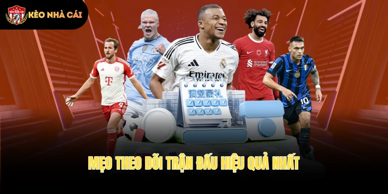 Mẹo theo dõi trận đấu hiệu quả nhất