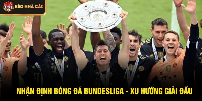 Nhận định bóng đá Bundesliga - Xu hướng giải đấu
