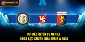 Soi Kèo Inter Vs Genoa 08/03 Cực Chuẩn Giải Serie A 2026