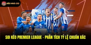 Soi Kèo Premier League - Phân Tích Tỷ Lệ Chuẩn Xác