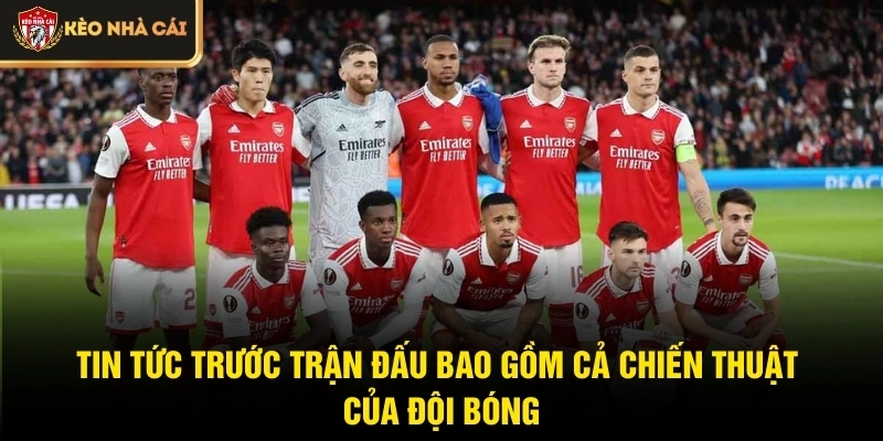 Tin tức trước trận đấu bao gồm cả chiến thuật của đội bóng