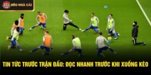 Tin tức trước trận đấu