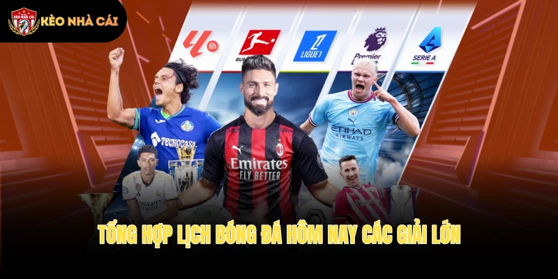 Tổng hợp lịch bóng đá hôm nay các giải lớn