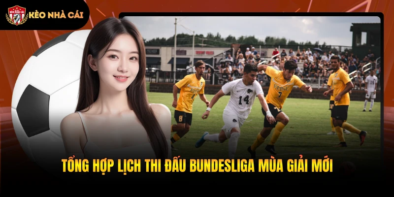 Tổng hợp lịch thi đấu Bundesliga mùa giải mới